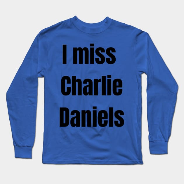 I Miss Charlie Daniels Long Sleeve T-Shirt by Pearlie Jane Creations